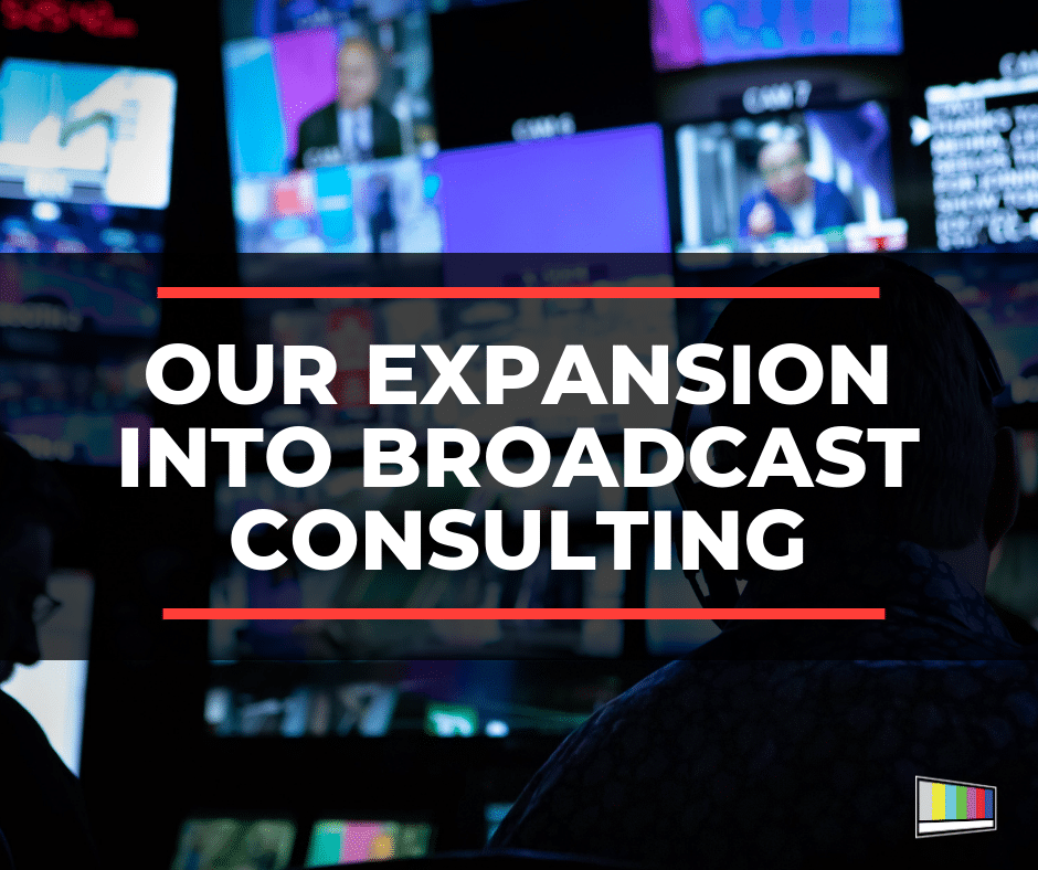 Our Expansion Into Broadcast Consulting