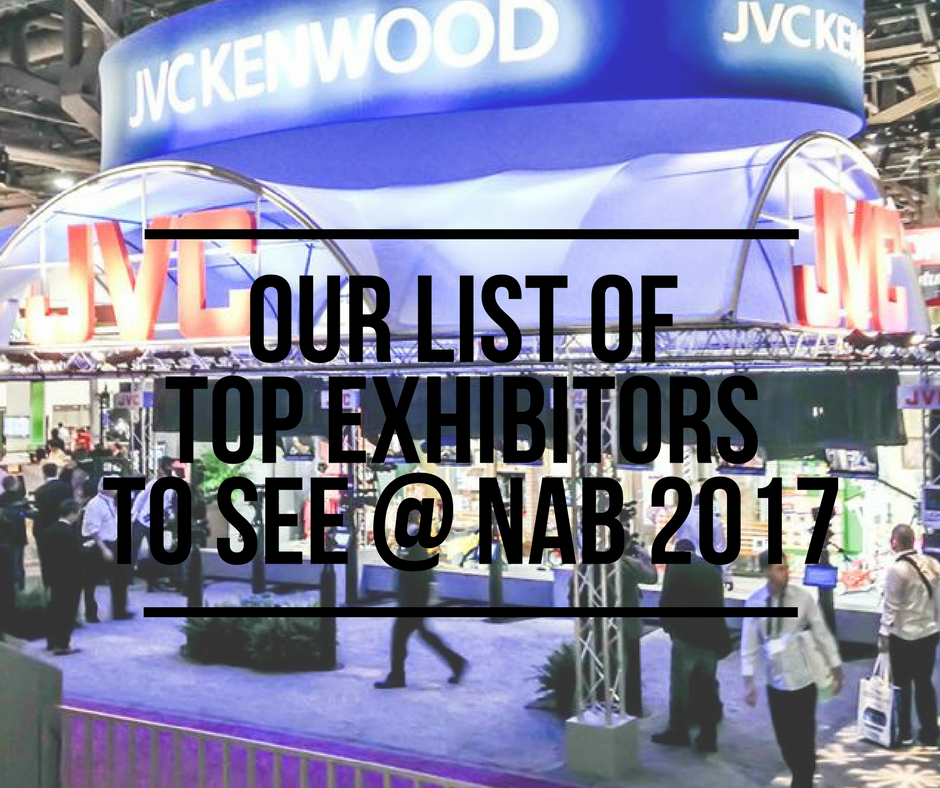 Our List Of Top Exhibitors To See At Nab 2017