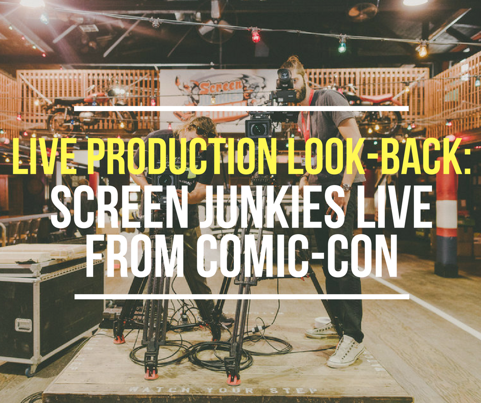Live Production Look-Back: Screen Junkies Live From Comic-Con
