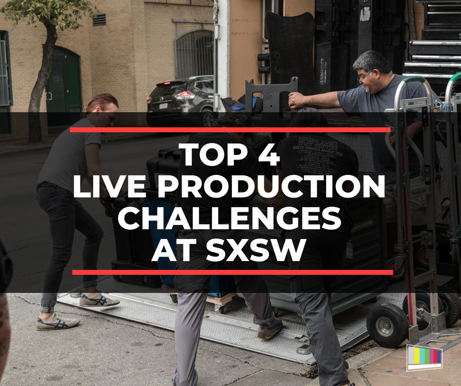 Top 4 Live Production Challenges At Sxsw