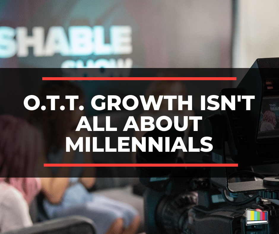 Ott Growth Isn’T All About Millennials
