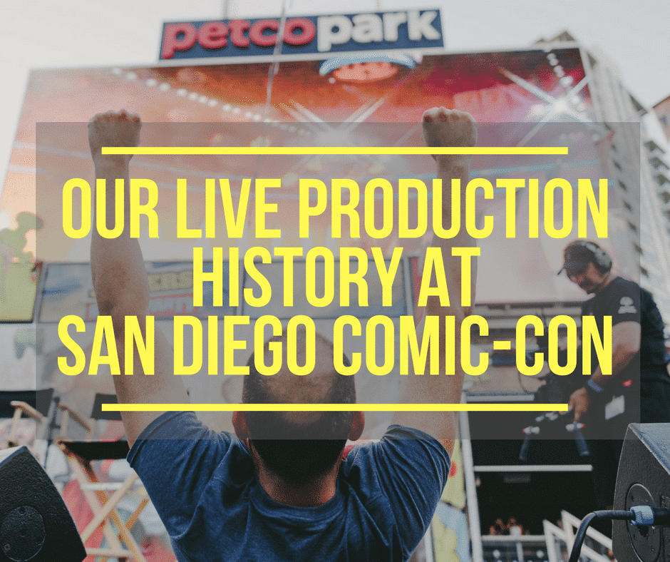 Our Live Production History At San Diego Comic-Con