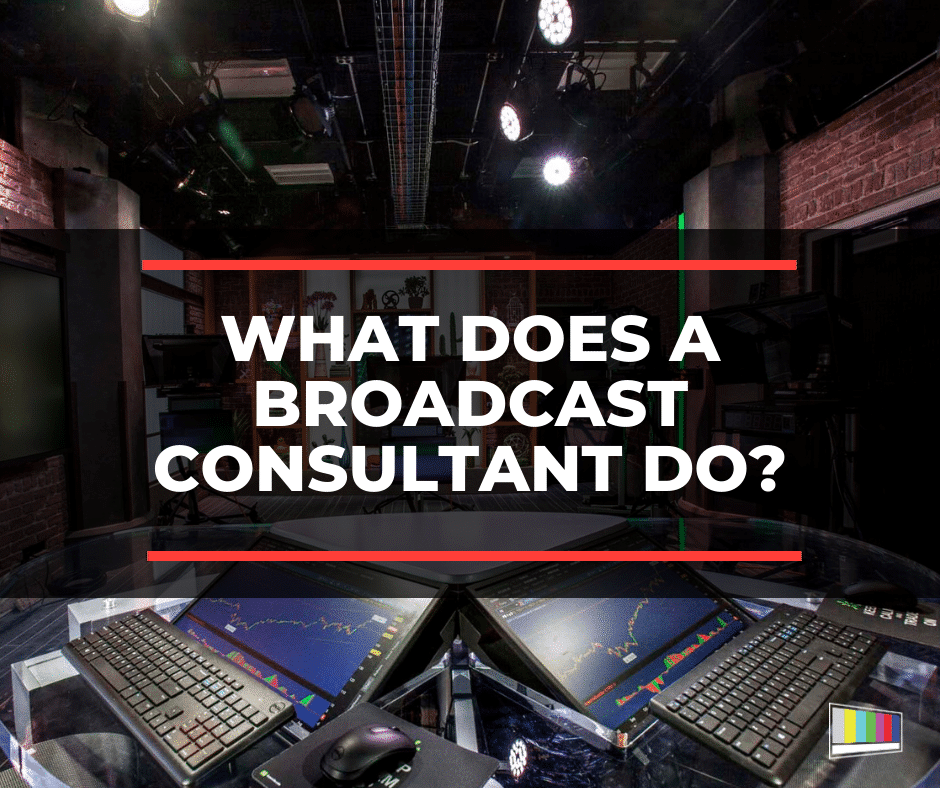 What Does A Broadcast Consultant Do?