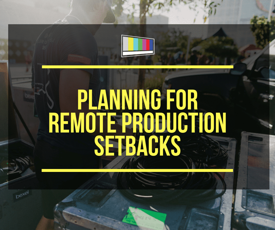Planning For Remote Production Setbacks