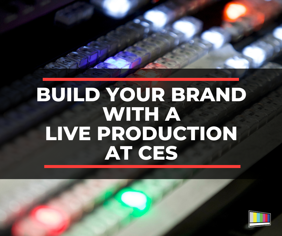 Build Your Brand With A Live Production At Ces