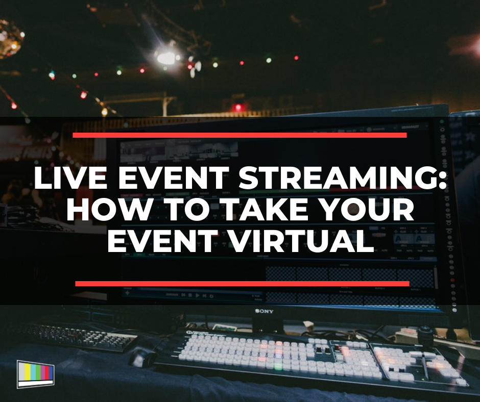 Live Event Streaming: How To Take Your Event Virtual