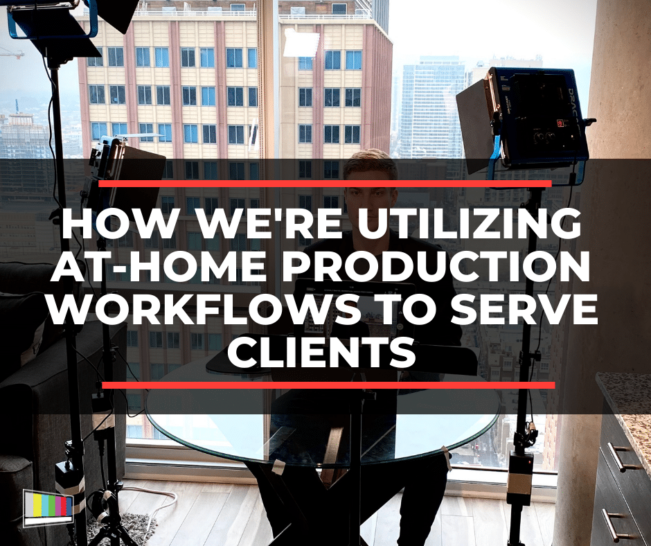 How We’re Utilizing At-Home Production Workflows To Serve Clients