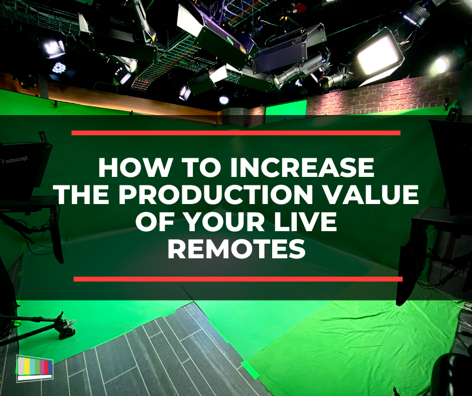 How To Increase The Production Value Of Your Live Remote
